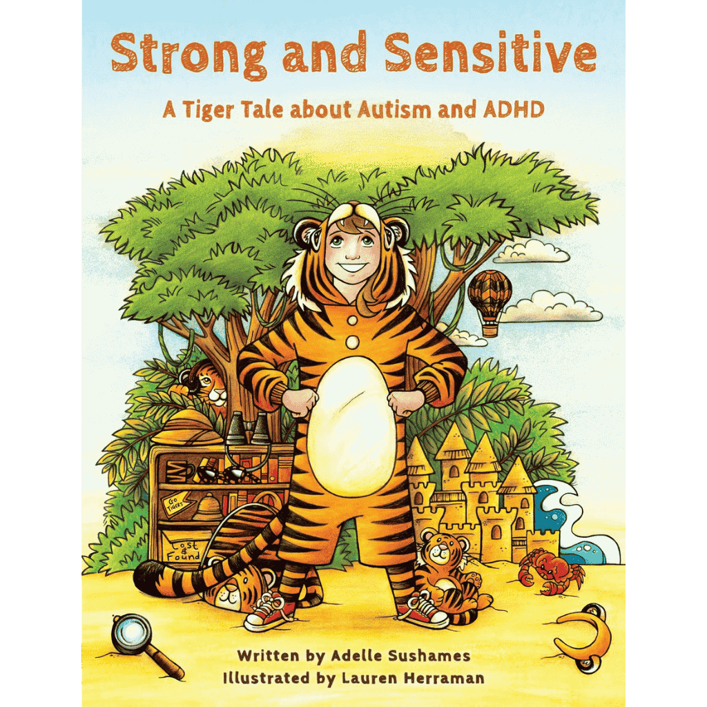Strong and Sensitive A Tiger Tale about Autism and ADHD